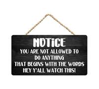 Panneau inspirant - Notice You Are Not Allowed To Do Anything That Begins With The Words Hey Y'All Watch This! - Plaque en bois rustique à suspendre Décoration murale pour maison, porte, chambre à