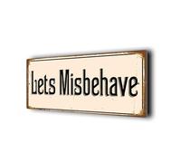 Panneau « Lets Misbehave » de qualité supérieure - Décoration d'extérieur résistante aux intempéries - Plaque antirouille durable - Décoration d'intérieur de style vintage