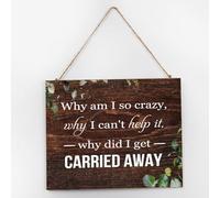 Panneau mural à suspendre avec inscription « Why Am I So Crazy, Why I Can't Help It, Why Did I Get Carried Away » - Décoration murale en bois - 25,4 x 30,5 cm