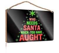 Panneau mural amusant pour salle de bain avec inscription « Who Needs Santa When You Have Aught. » Accessoires de bureau pour femme Décoration murale à suspendre pour homme (23 x 35 cm)