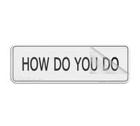 Panneau mural en acrylique « How Do You Do You Do You Do » durable avec ruban adhésif puissant et propre au dos - 25,4 x 7,6 cm