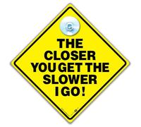 Panneau « The Closer You Get The Slower I Go », panneau de voiture « No Tailgating » avec ventouse, anti-hayon, 14 x 14 cm