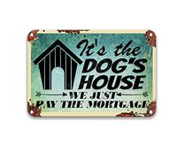 Panneau vintage « It's The Dog's House We Just Pay The Mortgage » - Décoration de cinéma - Décoration cardinale pour la maison - 20,3 x 30,5 cm