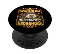 Panneau « Warning May Spontaneously Start Talking About Hedgehogs » PopSockets PopGrip Adhésif
