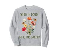Panneau « When In Doubt Go To The Garden » pour les amateurs de plantes et de fleurs Sweatshirt