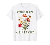 Panneau « When In Doubt Go To The Garden » pour les amateurs de plantes et de fleurs T-Shirt