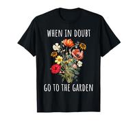 Panneau « When In Doubt Go To The Garden » pour les amateurs de plantes et de fleurs T-Shirt