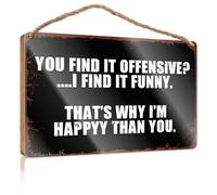 Panneaux de bureau amusants « You Find It Offensive? I Find It Funny. That's Why I'm Happy Than You » Affiches décoratives pour chambre de garçons (15 x 28 cm)