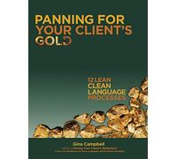 Panning for Your Client's Gold: 12 Lean Clean Language Processes