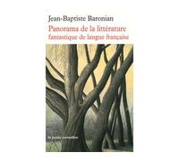 Panorama De La Littérature Fantastique De Langue Française - Des Origines À Demain