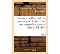 Panorama de Paris et de ses environs, ou Paris vu dans son ensemble et dans ses détails. Tome 2 - Jean-Baptiste-Louis Brayer de Beauregard - Hachette Bnf - broché - Livre