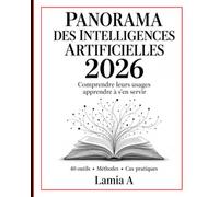 Panorama des intelligences artificielles 2026: Comprendre leurs usages, apprendre à s'en servir 40 dossiers pratiques • Méthodes et ateliers