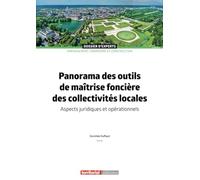 Panorama des outils de maîtrise foncière des collectivités locales: Aspects juridiques et opérationnels