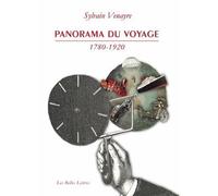 Panorama du voyage (1780-1920) Mots, figures, pratiques - Sylvain Venayre - Belles Lettres - broché - Etude