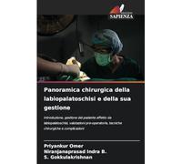 Panoramica chirurgica della labiopalatoschisi e della sua gestione: Introduzione, gestione del paziente affetto da labiopalatoschisi, valutazioni pre-operatorie, tecniche chirurgiche e complicazioni