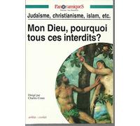 Panoramiques nø11 : mon dieu pourquoi tous ces interdits ? judaïsme, christianisme, islam, etc.