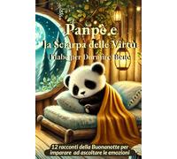 Panpè e la Sciarpa delle Virtù: Fiabe per Dormire Bene - 12 racconti della Buonanotte per imparare ad ascoltare le emozioni