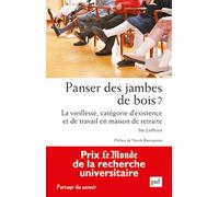 Panser des jambes de bois ?: La vieillesse, catégorie d'existence et de travail en maison de retraite