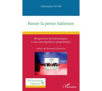 Panser la presse haïtienne Perspectives herméneutiques à une autorégulation pragmatique - Orvild Lafontaine - L'harmattan - broché - Essai