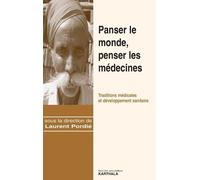 Panser Le Monde, Penser Les Médecines - Traditions Médicales Et Développement Sanitaire