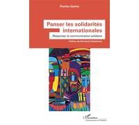 Panser les solidarités internationales (Re)penser la communication solidaire - Florine Garlot - L'harmattan - broché - Essai