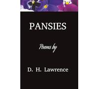 Pansies Poems: A Classic Collection of Short Poems, Thoughts, and Reflections by D H Lawrence