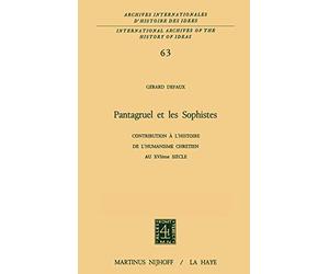 Pantagruel et les sophistes : Contribution a L'Histoire De L'Humanisme Chrétien Au XVIeme Siecle