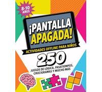 ¡PANTALLA APAGADA! 250 Actividades Offline para Niños de 8 a 10 años: Activa la Mente con Juegos de Lógica y Matemáticas, Pasatiempos, Sopas de Letras, Crucigramas, Enigmas, Sudokus y Mucho Más