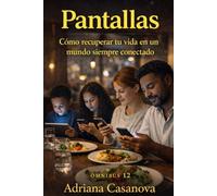 Pantallas: Cómo recuperar tu vida en un mundo siempre conectado