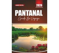 PANTANAL GUIDE DE VOYAGE 2026: Explorez la plus grande zone humide d'Amérique du Sud avec des safaris animaliers, des éco-visites et des joyaux cachés pour une aventure brésilienne inoubliable
