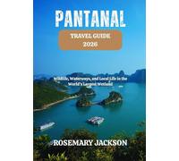 PANTANAL TRAVEL GUIDE 2026: Wildlife, Waterways, and Local Life in the World’s Largest Wetland
