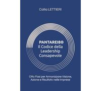 PANTAREI8® Il Codice della Leadership Consapevole: Otto Fasi per Armonizzare Visione, Azione e Risultato nelle Imprese