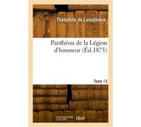 Panthéon de la Légion d'honneur. Tome 13 - Théophile Lamathière - Hachette Bnf - broché - Livre