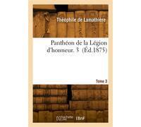 Panthéon de la Légion d'honneur. Tome 3 - Théophile Lamathière - Hachette Bnf - broché - Livre