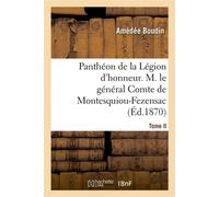 Panthéon de la Légion d'honneur. Tome II, M. le général Cte de Montesquiou-Fezensac - Amédée Boudin - Hachette Bnf - broché - Livre
