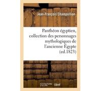 Panthéon Égyptien, Collection Des Personnages Mythologiques De L'ancienne Égypte (Ed.1823)