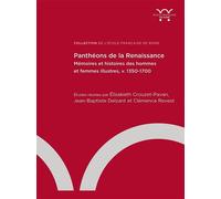 Panthéons De La Renaissance - Mémoires Et Histoires Des Hommes Et Des Femmes Illustres (V. 1350-1700)