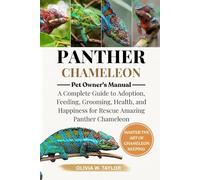 PANTHER CHAMELEON: A Complete Guide to Adoption, Feeding, Grooming, Health, and Happiness for Rescue Amazing Panther Chameleon