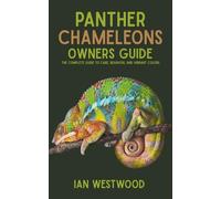 Panther Chameleons Owners Guide: The Complete Guide to Care, Behavior, and Vibrant Colors