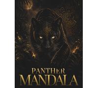 Panther Mandala Coloring Book: 30 Sacred Fire Mandalas Featuring Mystical Panthers, Sacred Geometry, Volcanic Elegance and Intricate Designs for Relaxation, Mindfulness and Creative Flow