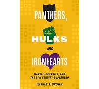 Panthers, Hulks and Ironhearts: Marvel, Diversity and the Twenty-First-Century Superhero