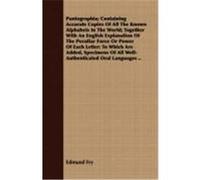 Pantographia; Containing Accurate Copies of All the Known Alphabets in the World; Together with an English Explanation of the Peculiar Force or Power Fry, Edmund (Auteur)
