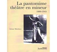 Pantomime, théâtre en mineur (1880-1945) (La)