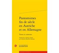 Pantomimes fin de siècle en Autriche et en Allemagne Anonyme (Auteur), Eléonore Reverzy (Collection dirigée par), Pierre Glaudes (Collection dirigée par), Catherine Mazellier-Lajarrige (Edité par)