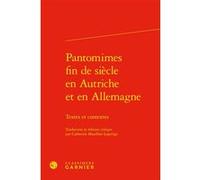 Pantomimes fin de siècle en Autriche et en Allemagne Catherine Mazellier-Lajarrige (Edité par), Anonyme (Auteur), Pierre Glaudes (Collection dirigée par), Eléonore Reverzy (Collection dirigée par)