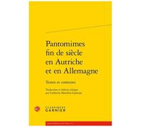 Pantomimes Fin De Siècle En Autriche Et En Allemagne - Textes Et Contextes