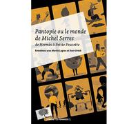 Pantopie Ou Le Monde De Michel Serres - De Hermès À Petite Poucette