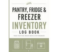 Pantry, Fridge & Freezer Inventory Log Book: Track Your Food, Reduce Waste & Save Money | Simple Kitchen Inventory & Grocery List Organizer