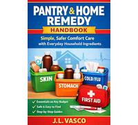 Pantry & Home Remedy Handbook: Simple, Safer Comfort Care with Everyday Household Ingredients Plus First Aid Basics & When to Get Medical Help