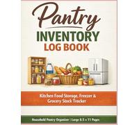 Pantry Inventory Log Book: Kitchen Food Storage & Grocery Stock Tracker | Pantry, Freezer and Refrigerator Organizer (8.5×11): Food Storage Management ... Needs, and Household Pantry Supplies